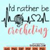 I'd rather be crocheting svg