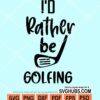 I'd rather be golfing svg