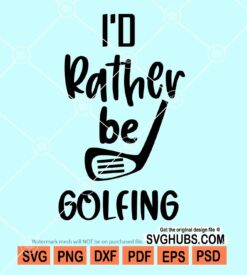 I'd rather be golfing svg