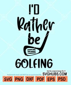 I'd rather be golfing svg