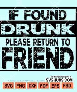 If found drunk please return to friend svg