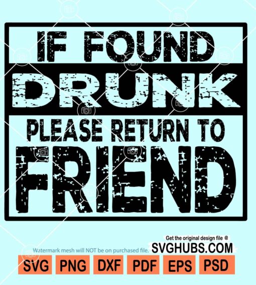 If found drunk please return to friend svg