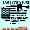 I'm 1776% sure no one will be taking my guns svg