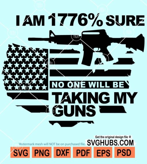 I'm 1776% sure no one will be taking my guns svg