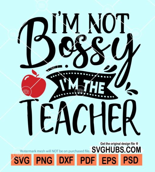 I'm not bossy I'm the teacher svg