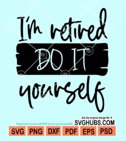 I'm retired do it yourself svg