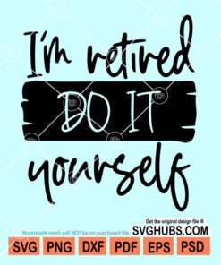I'm retired do it yourself svg