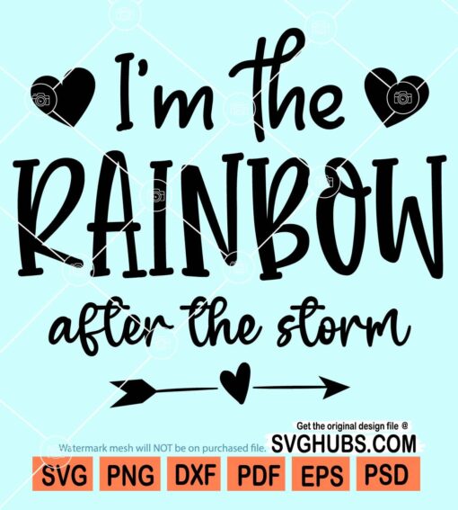I'm the rainbow after the storm svg