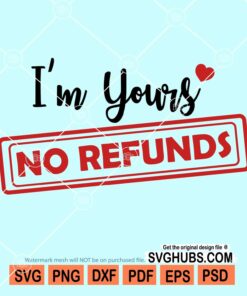 I'm yours no refunds svg