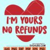 I'm yours no refunds svg