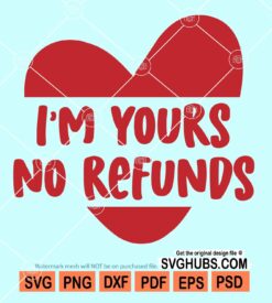 I'm yours no refunds svg