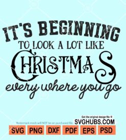 It's beginning to look a lot like christmas every where you go svg