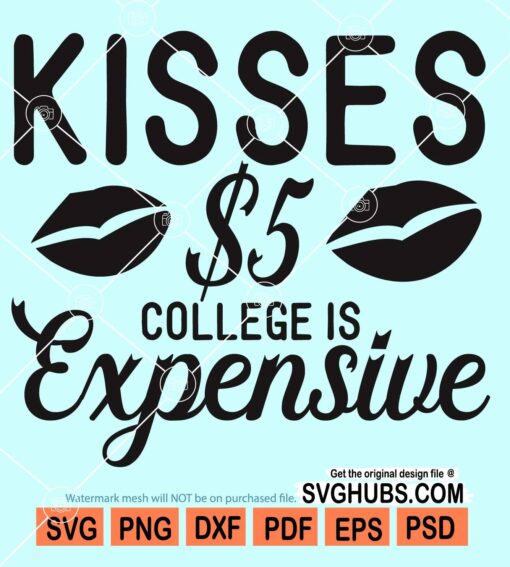 Kisses &5 college is expensive svg