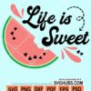 Life is sweet watermelon svg