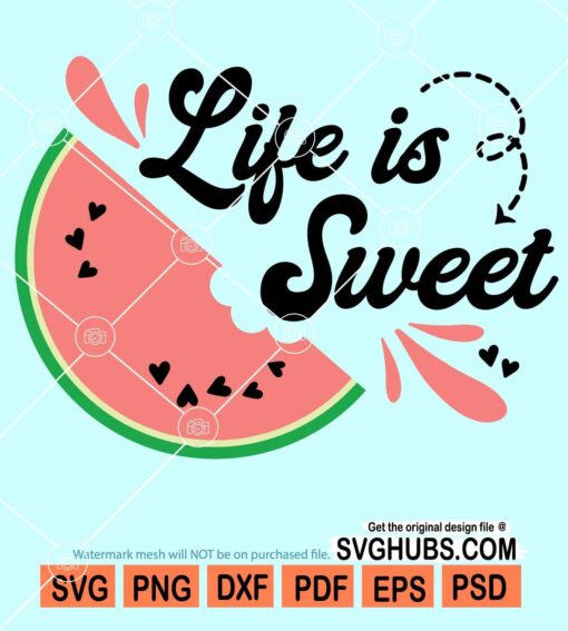 Life is sweet watermelon svg