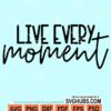 Live every moment svg