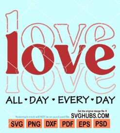 Love all day every day svg