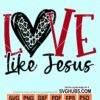 Love like Jesus svg