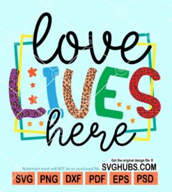 Love lives here svg