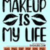 Makeup is my life svg