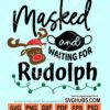 Masked and waiting for rudolph svg