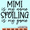 Mimi is my name spoiling is my game svg