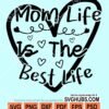 Mom life is the best svg