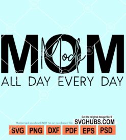 Mom mode all day every day svg
