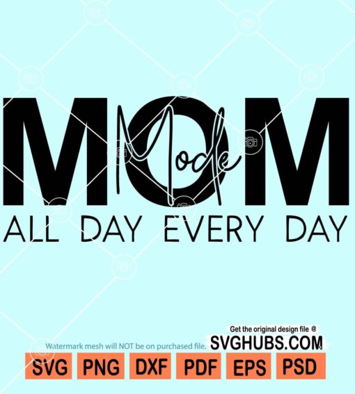 Mom mode all day every day svg