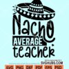 Nacho average teacher svg