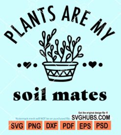 Plants are my soil mates svg