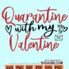 Quarantine with my valentine svg