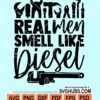 Real men smell like diesel svg