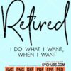 Retired I do what I want when I want svg
