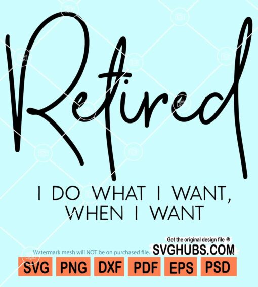 Retired I do what I want when I want svg