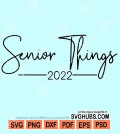 Senior things 2022 svg
