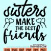 Sisters make the best friends svg
