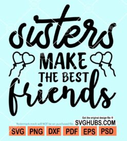 Sisters make the best friends svg