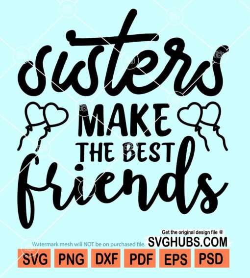 Sisters make the best friends svg