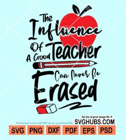 The influence of a good teacher can never be erased svg