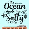 The ocean made me salty svg