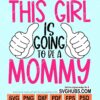 This girl is going to be a mommy svg