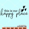 This is our happy place svg