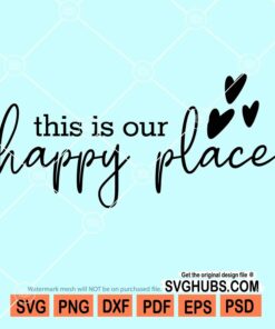 This is our happy place svg