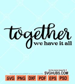 Together we have it all svg