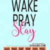 Wake pray slay svg