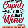 Who needs cupid if you have wine svg