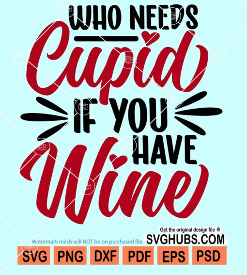 Who needs cupid if you have wine svg