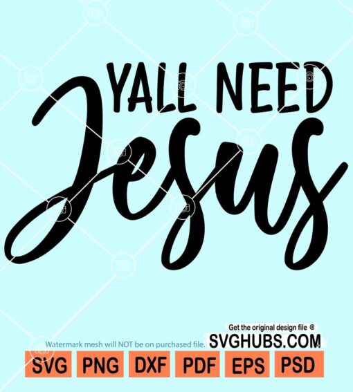 Y'all need Jesus svg