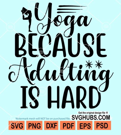 Yoga becaues adulting is hard svg